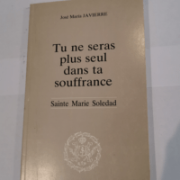 TU NE SERAS PLUS SEUL DANS TA SOUFFRANCE – SAINTE MARTIE SOLEDAD – JOSE MARIA JAVIERRE