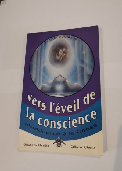 Vers l'éveil de la conscience: Introduction à la gnose - Samael Aun Weor