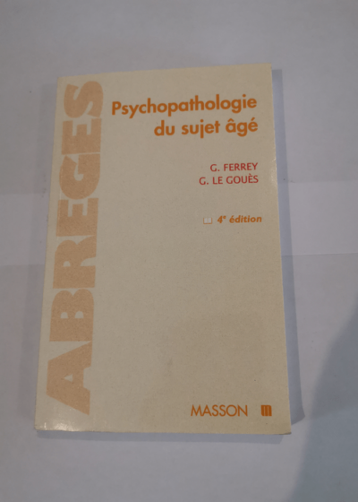 Psychopathologie du sujet âgé - G Ferrey Gérard Le Gouès