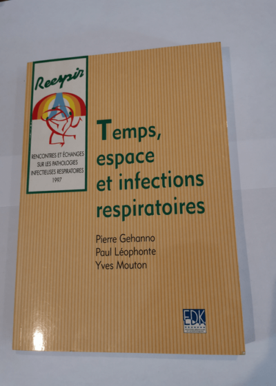 TEMPS ESPACE ET INFECTIONS RESPIRATOIRE - COLLECTIF Paul Léophonte Pierre Gehanno Yves Mouton