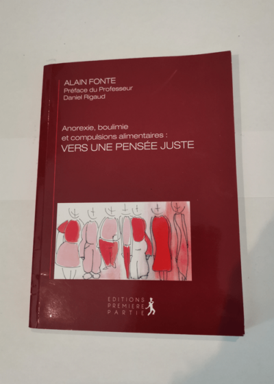 Anorexie boulimie et compulsions alimentaires : Vers une pensée juste - Alain Fonte Daniel Rigaud