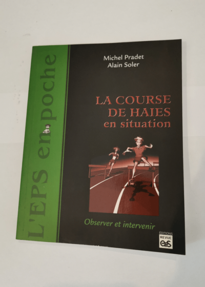 La course de haies en situation: Observer et intervenir - Michel Pradet Alain Soler