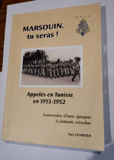 Marsouin tu seras! Appelés en Tunisie en 1951-1952. Souvenirs d'une époque à jamais révolue. 3e Régiment de Tirailleurs Sénégalais - Chartier Guy