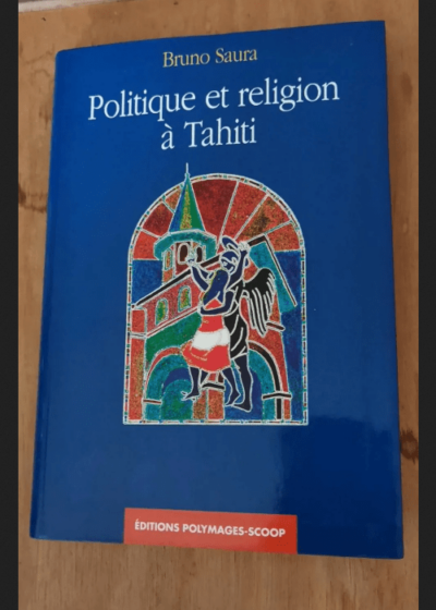 Politique Et Religion À Tahiti - Bruno Saura