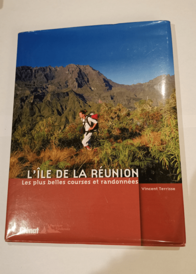 L ILE DE LA REUNION LES PLUS BELLES COURSES ET RANDONNEES - VINCENT TERRISSE