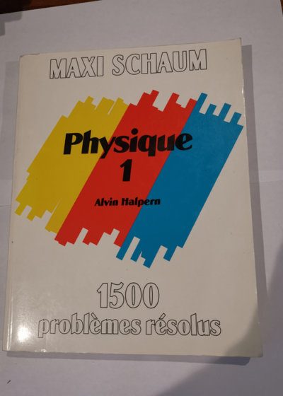 Physique 1 - 1500 problèmes résolus - maxi schaum - Collectif Alvin Halpern