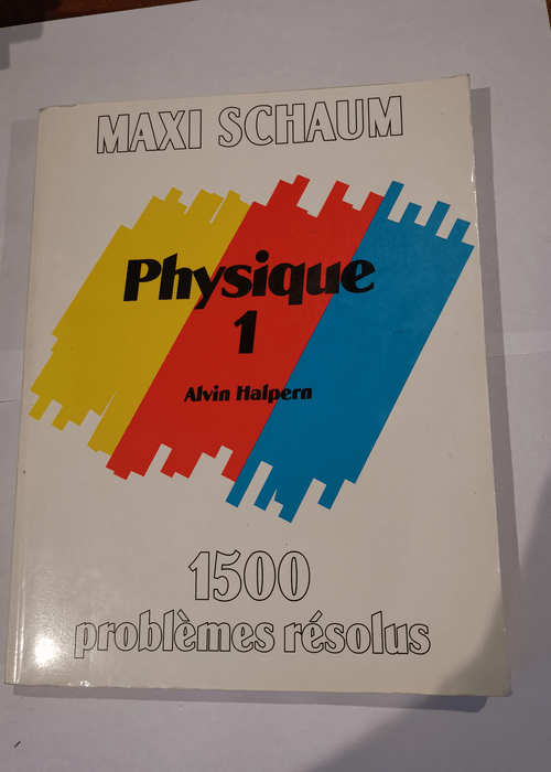 Physique 1 – 1500 problèmes résolus – maxi schaum – Collectif Alvin Halpern