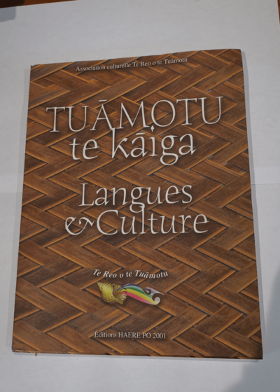 Tuāmotu te kāiga : langues & culture : quête identitaire et affirmation culturelle : premier festival du 22 au 24 septembre 2000 Papeete Tahiti - Reo o te Tuāmotu