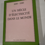 1880-1980 un siècle d’électricité dans le monde: Actes – Fabienne Cardot