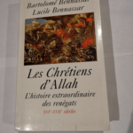 Les chrétiens d’Allah : L’histoire extraordinaire des renégats XVIe et XVIIe siècles – Bartolomé Bennassar Lucile Bennassar