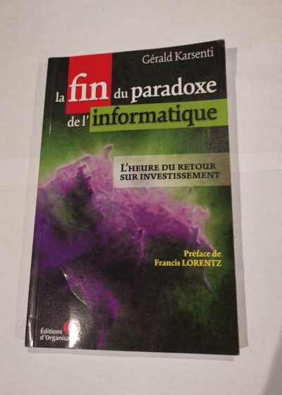 La fin du paradoxe de l'informatique. L'heure du retour sur investissement - Gérald Karsenti Francis Lorentz