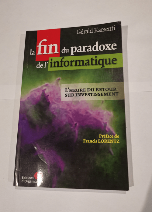 La fin du paradoxe de l’informatique. L’heure du retour sur investissement – Gérald Karsenti Francis Lorentz