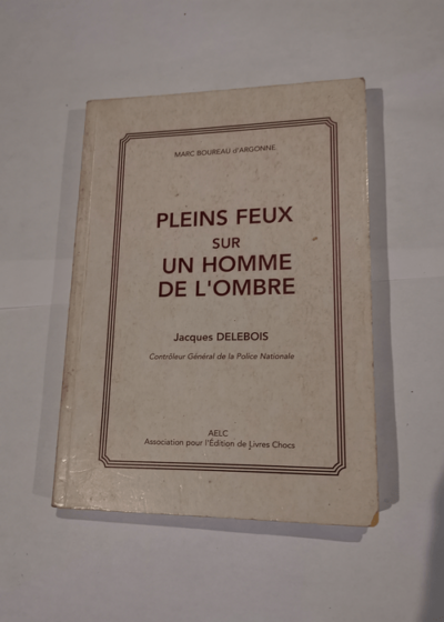 Pleins feux sur l'homme de l'ombre - marc boureau d'argonne