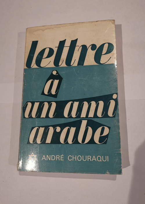 Lettre à mon ami arabe. – André Chour...