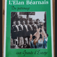 L’élan Béarnais – Du Patronage Aux Grands D’europe – Thierry Roux