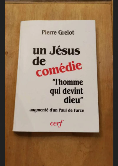 Un Jésus De Comédie - Augmenté De Un Paul De Farce - Lecture Critique De Trois Livres Récents - Pierre Grelot