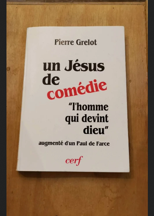 Un Jésus De Comédie – Augmenté De Un Paul De Farce – Lecture Critique De Trois Livres Récents – Pierre Grelot