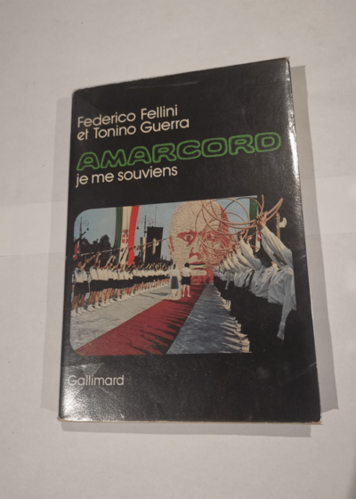 Amarcord Je me souviens - Federico Fellini et Tonino Guerra - Éditions Gallimard - Federico Fellini et Tonino Guerra