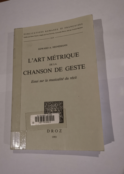 L'art Metrique De La Chanson De Geste: Essai Sur La Musicalite Du Recit - Edward a. Heinemann