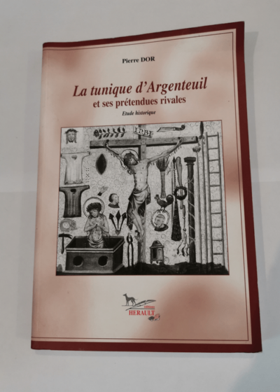 La Tunique d'Argenteuil et ses prétendues rivales - Pierre Dor