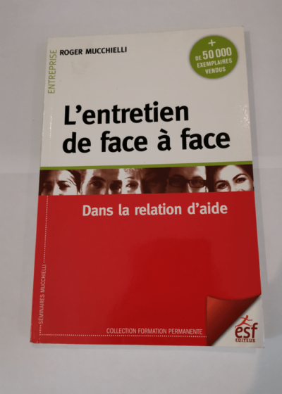 L'entretien de face à face dans la relation d'aide - Roger Mucchielli