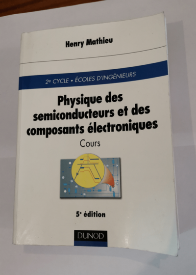 Physique des semiconducteurs et des composants électroniques - Henry Mathieu