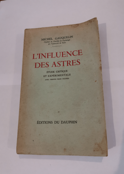 L'influence des astres. Etude critique et expérimentale. Avec 33 figures. 1955. Broché. 347 pages. (Astrologie) - GAUQUELIN Michel