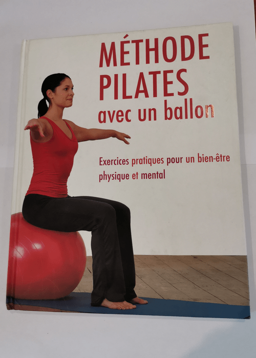 Méthode Pilates avec un ballon: Exercices pratiques pour un bien-être physique et mental – Gemma Wright Thomas Giudicelli