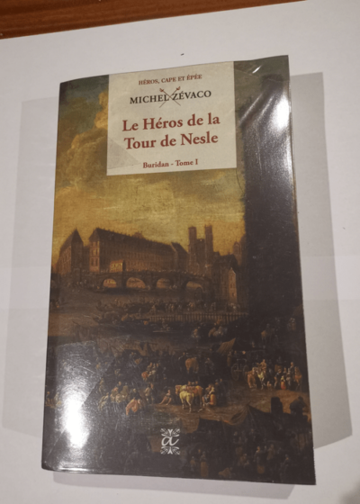 Le Heros de la Tour de Nesle - Buridan - Tome 1 - Michel Zévaco