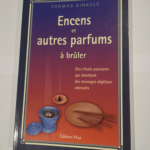 Encens et autres parfums à brûler: Des rituels puissants qui émettent des messages végétaux odorants Manuel pratique des fumigations – Thomas Kinkele Claude Dhorbais