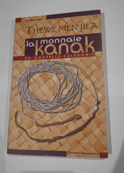 Thewe Men Jila. la Monnaie Kanak - Yves-Bealo Gony