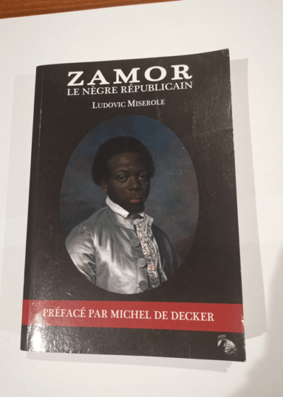 ZAMOR le nègre républicain - Miserole Ludovic