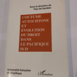 Coutume autochtone et évolution du droit dans le Pacifique Sud: Actes du colloque universitaire international – Collectif Paul de Deckker