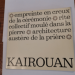 Kairouan – Empreinte au creux de la cérémonie – rite collectif moulé dans la pierre – architecture austère de la prière – Paul Sebag