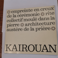 Kairouan – Empreinte au creux de la cé...