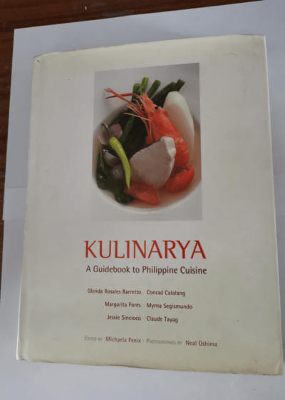 Kulinarya - A guide book to philippine Cuisine - Glenda Rosales Barreto Margarita Forés Conrad Calalang Jessie Sincioco Myrna Segismundo Claude Tayag